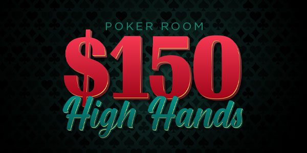 Text graphic displaying "Poker Room $150 High Hands" on a dark, patterned background.