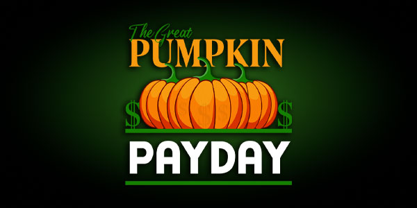 A graphic with several pumpkins, green dollar signs, and the text “The Great Pumpkin Payday” on a dark green background.