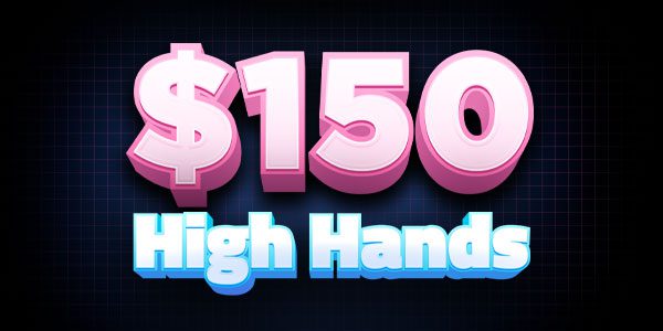 Text graphic displaying "$150 High Hands" in large, bold letters against a dark grid background.