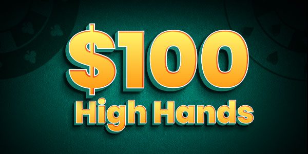 Text displaying "$100 High Hands" on a green background.