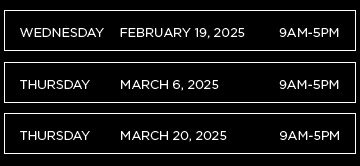 Three rectangular labels display dates and times: Wednesday, February 19, 2025, 9 AM-5 PM; Thursday, March 6, 2025, 9 AM-5 PM; Thursday, March 20, 2025, 9 AM-5 PM.