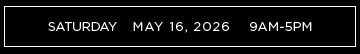 A black rectangular box displays: "SATURDAY MAY 16, 2026 9AM-5PM" in white uppercase text.